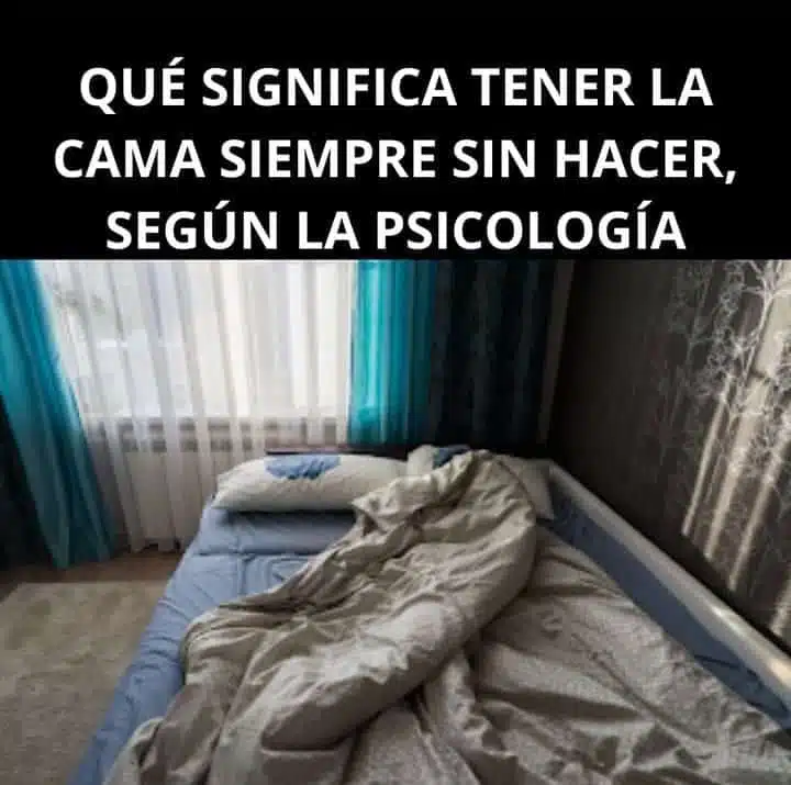 Qué significa tener la cama siempre sin hacer, según la psicología: Un análisis profundo